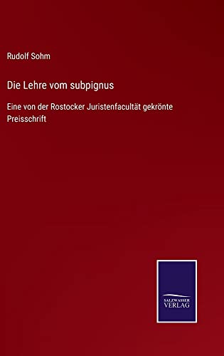 Die Lehre vom subpignus: Eine von der Rostocker Juristenfacultät gekrönte Preisschrift