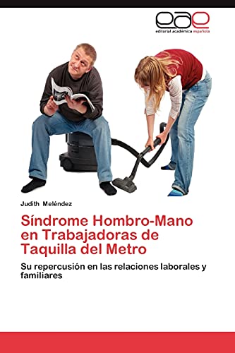 Síndrome Hombro-Mano en Trabajadoras de Taquilla del Metro: Su repercusión en las relaciones laborales y familiares