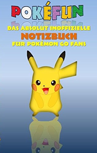 POKEFUN - Das absolut inoffizielle Notizbuch für Pokemon GO Fans: Notebook, Einschreibbuch, Tagebuch, Kritzelbuch, Notizbuch im praktischen ... Weihnachten, Nikolaus, Geschenk, Geschenkbuch