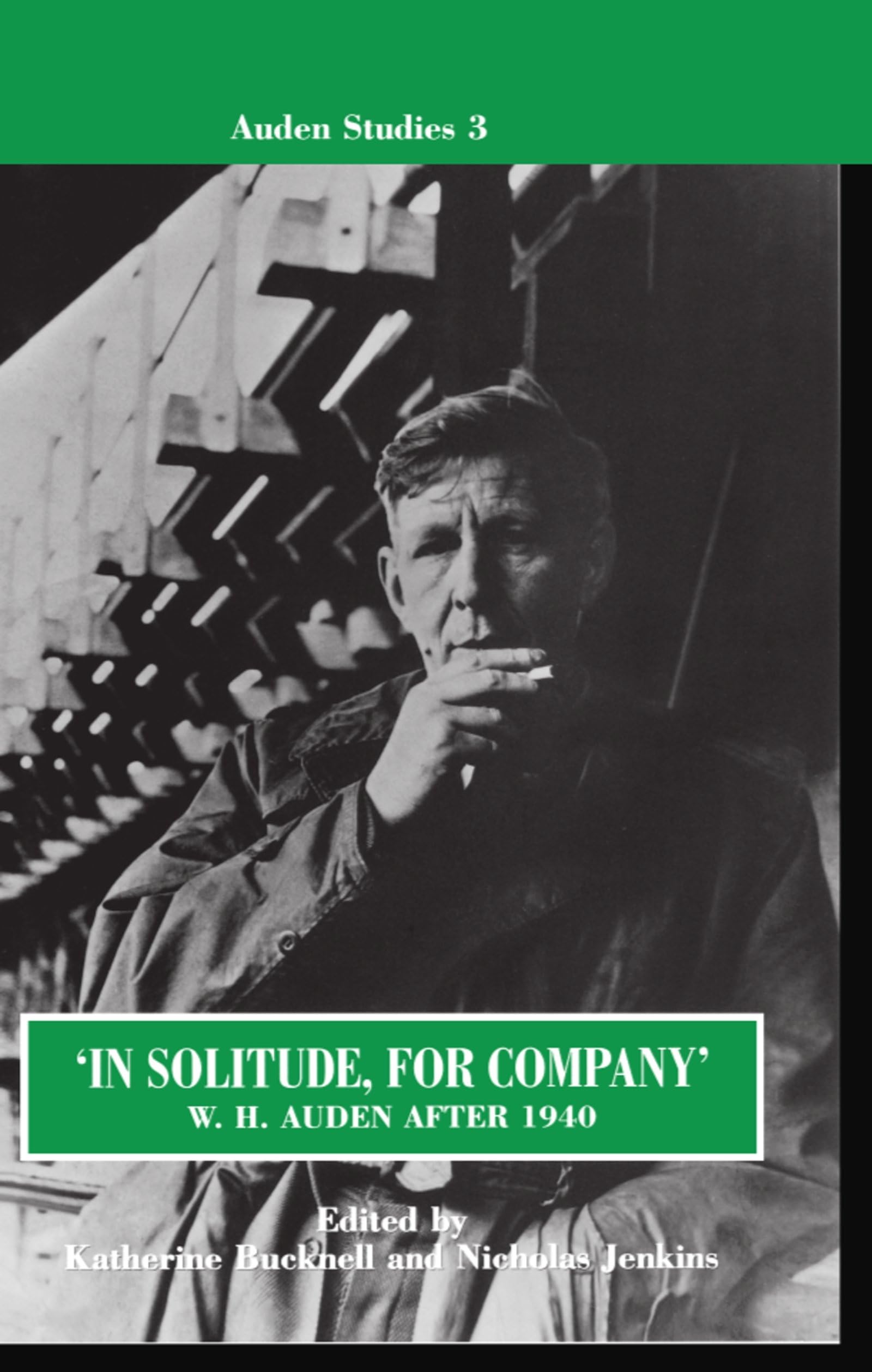 In Solitude, for Company W. H. Auden After 1940: Unpublished Prose and Recent Criticism (Auden Studies, Band 3)