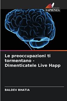 Le preoccupazioni ti tormentano - Dimenticatele Live Happ