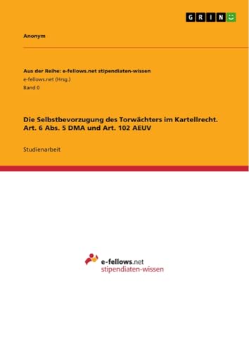 Die Selbstbevorzugung des Torwächters im Kartellrecht. Art. 6 Abs. 5 DMA und Art. 102 AEUV