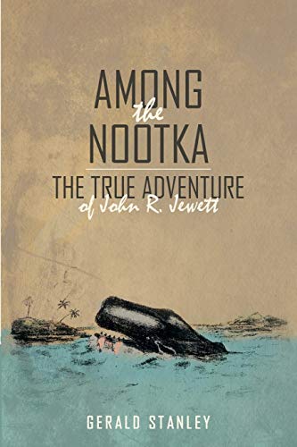 Among the Nootka: The True Adventure of John R. Jewett