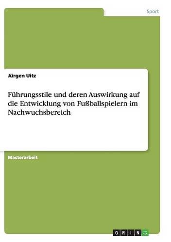 Führungsstile und deren Auswirkung auf die Entwicklung von Fußballspielern im Nachwuchsbereich