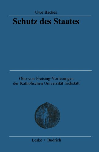 Schutz des Staates: Von der Autokratie zur streitbaren Demokratie (Otto von Freising-Vorlesungen der Katholischen Universität Eichstätt-Ingolstadt)