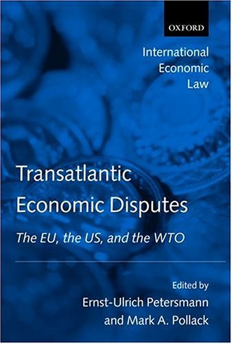 Transatlantic Economic Disputes: The Eu, the Us, and the Wto (International Economic Law Series)