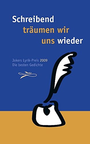 Schreibend träumen wir uns wieder: Jokers Lyrik Preis 2009. Die besten Gedichte