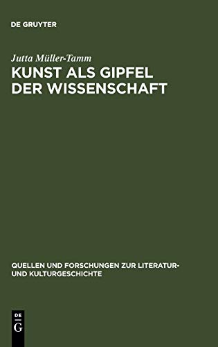 Kunst als Gipfel der Wissenschaft: Ästhetische und wissenschaftliche Weltaneignung bei Carl Gustav Carus (Quellen und Forschungen zur Literatur- und Kulturgeschichte, 1 (235), Band 1)