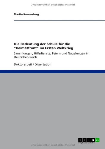 Die Bedeutung der Schule für die Heimatfront im Ersten Weltkrieg: Sammlungen, Hilfsdienste, Feiern und Nagelungen im Deutschen Reich