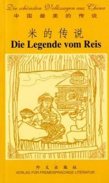 Die Legende vom Reis: Die schönsten Volkssagen aus China 2 / Chinesisch - Deutsch