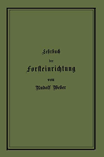 Lehrbuch Der Forsteinrichtung Mit Besonderer Berücksichtigung Der Zuwachsgesetze Der Waldbäume