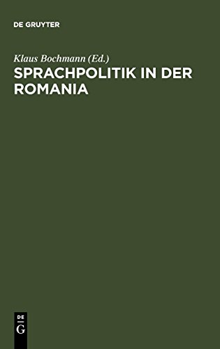 Sprachpolitik in der Romania: Zur Geschichte sprachpolitischen Denkens und Handelns von der Französischen Revolution bis zur Gegenwart