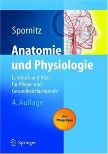 Anatomie und Physiologie: Lehrbuch und Atlas für Pflege- und Gesundheitsfachberufe: Lehrbuch Und Atlas Fur Pflege- Und Gesundheitsfachberufe