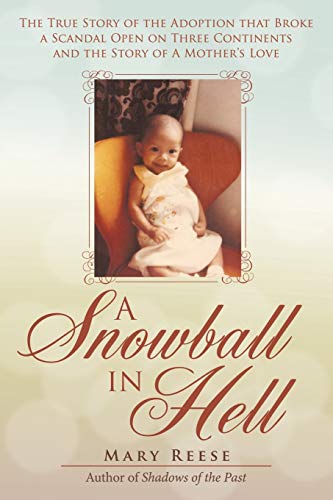 A Snowball in Hell: The True Story of the Adoption that Broke a Scandal Open on Three Continents and the Story of A Mother's Love