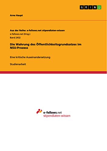 Die Wahrung des Öffentlichkeitsgrundsatzes im NSU-Prozess: Eine kritische Auseinandersetzung