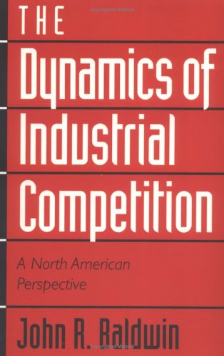 Dynamics of Industrial Competition: A North American Perspective