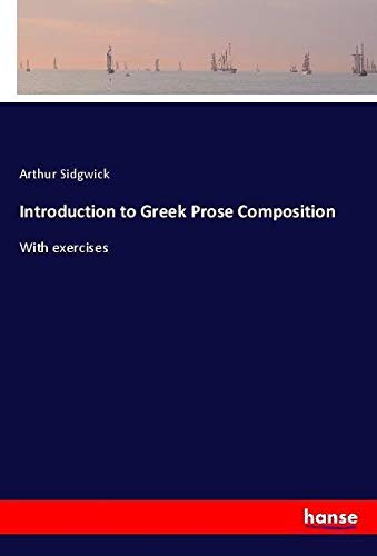 Introduction to Greek Prose Composition: With exercises