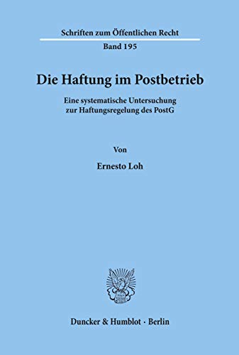 Die Haftung im Postbetrieb.: Eine systematische Untersuchung zur Haftungsregelung des PostG. (Schriften Zum Offentlichen Recht, 195)
