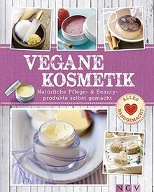 Vegane Kosmetik: Natürliche Pflege- & Beautyprodukte selbst gemacht (Alles handgemacht)