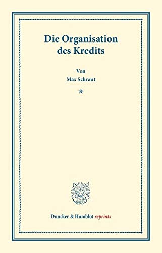 Die Organisation des Kredits. (Duncker & Humblot reprints)