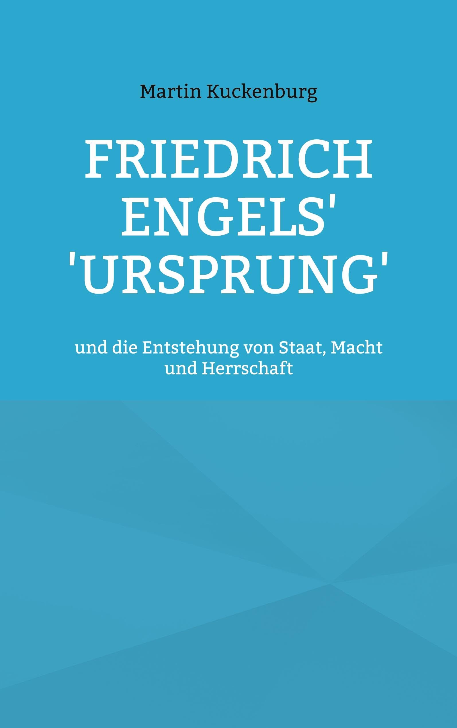 Friedrich Engels' 'Ursprung': und die Entstehung von Staat, Macht und Herrschaft