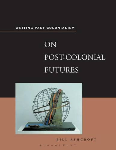 On Post-Colonial Futures: Transformations of Colonial Culture (Writing Past Colonialism (Continuum Paperback))