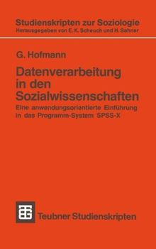 Datenverarbeitung in den Sozialwissenschaften (German Edition): Eine anwendungsorientierte Einführung in das Programm-System SPSS-X (Teubner Studienskripten zur Soziologie)