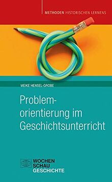 Problemorientierung im Geschichtsunterricht (Methoden Historischen Lernens)