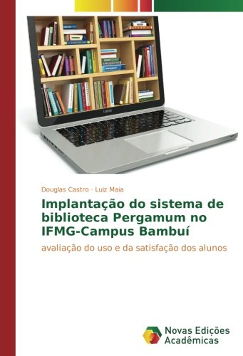 Implantação do sistema de biblioteca Pergamum no IFMG-Campus Bambuí: avaliação do uso e da satisfação dos alunos