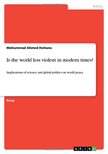 Is the world less violent in modern times?: Implications of science and global politics on world peace