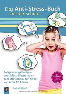 Das Anti-Stress-Buch für die Schule: Entspannungsübungen und Selbsthilfestrategien zum Stressabbau für Kinder von 6 bis 12 Jahren