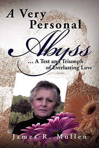 A Very Personal Abyss: . A Test And Triumph Of Everlasting Love