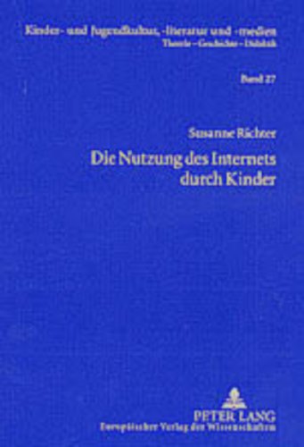 Die Nutzung des Internets durch Kinder: Eine qualitative Studie zu internetspezifischen Nutzungsstrategien, Kompetenzen und Präferenzen von Kindern im ... und -medien. Theorie - Geschichte - Didaktik)