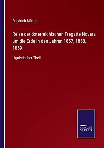 Reise der österreichischen Fregatte Novara um die Erde in den Jahren 1857, 1858, 1859: Liguistischer Theil
