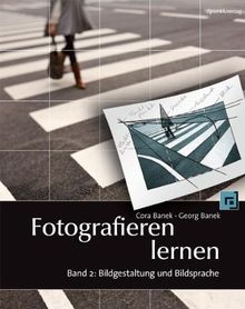 Fotografieren lernen, Band 2: Bildgestaltung und Bildsprache