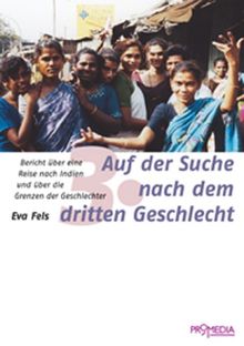 Auf der Suche nach dem dritten Geschlecht: Bericht über eine Reise nach Indien und über die Grenzen der Geschlechter