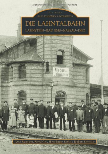 Die Lahntalbahn. Lahnstein-Bad Ems-Nassau-Diez