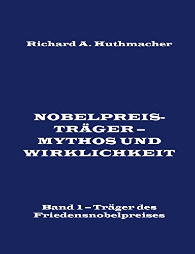 Nobelpreisträger - Mythos und Wirklichkeit. Band 1: Träger des Friedensnobelpreises