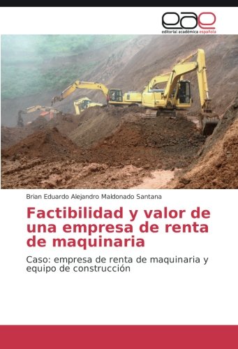Factibilidad y valor de una empresa de renta de maquinaria: Caso: empresa de renta de maquinaria y equipo de construcción