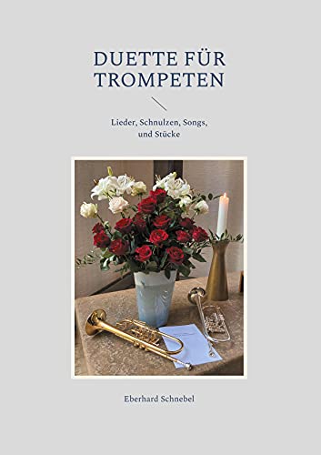 Duette für Trompeten: Lieder, Schnulzen, Songs, und Stücke (Brass Unfamilar)