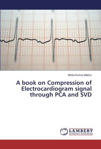 A book on Compression of Electrocardiogram signal through PCA and SVD