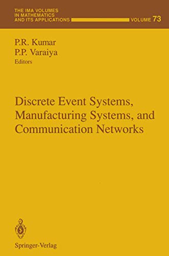 Discrete Event Systems, Manufacturing Systems, and Communication Networks (The IMA Volumes in Mathematics and its Applications, 73, Band 73)