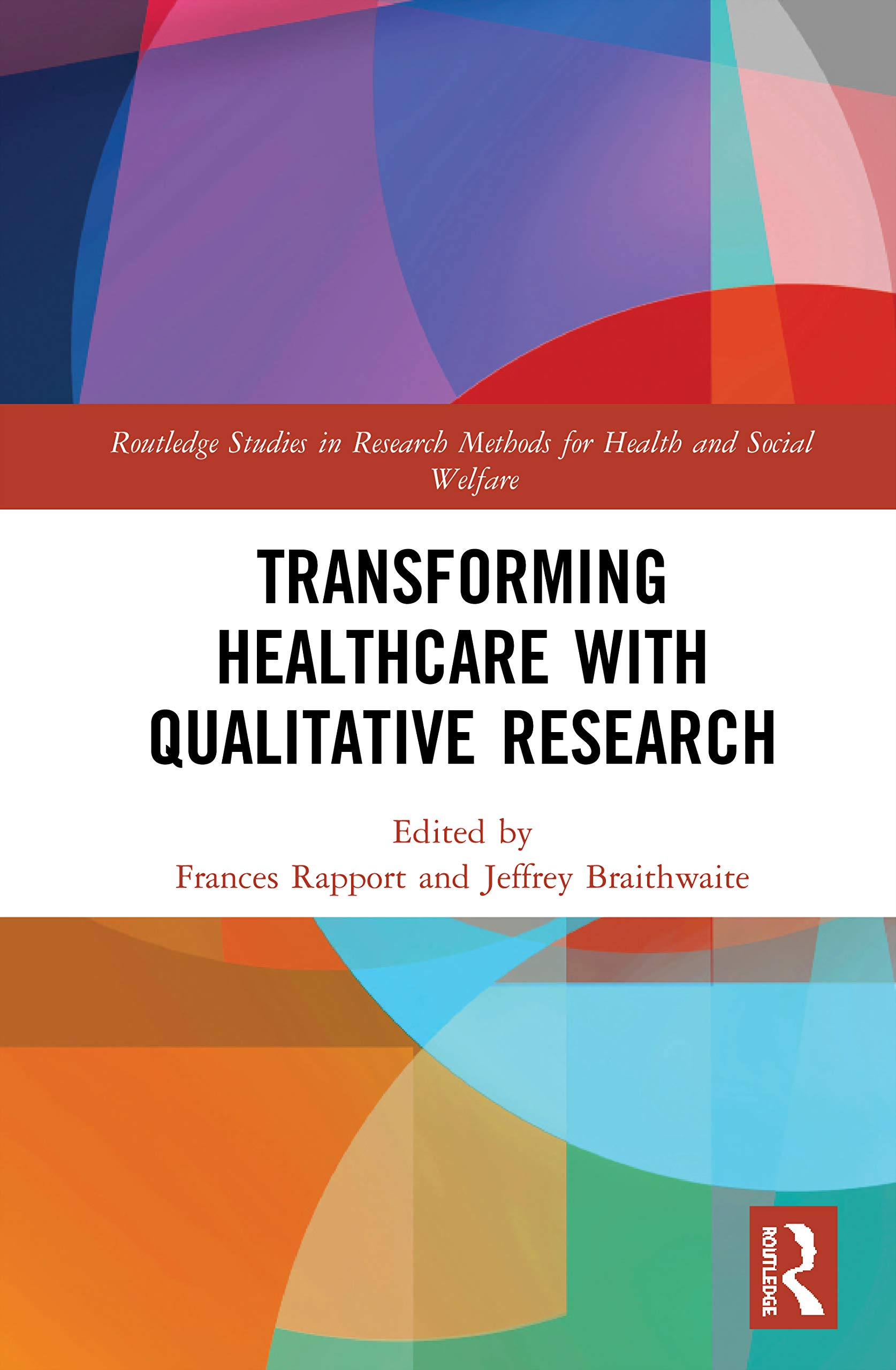 Transforming Healthcare with Qualitative Research (Routledge Studies in Research Methods for Health and Social Welfare, 18, Band 18)