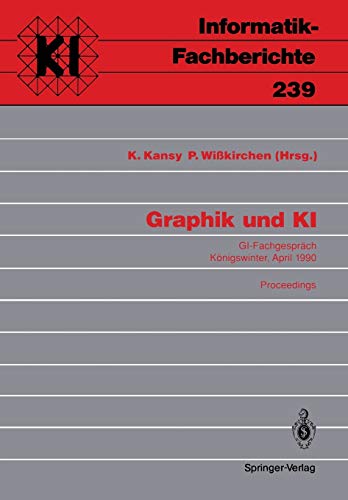Graphik und KI: G.I.-Fachgespräch, Königswinter 3./4. April 1990. Proceedings (Informatik-Fachberichte) (German Edition) (Informatik-Fachberichte, 239, Band 239)