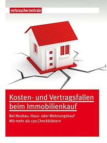 Kosten- und Vertragsfallen beim Immobilienkauf: Bei Neubau, Haus oder Wohnungskauf. Mit mehr als 120 Checkblättern