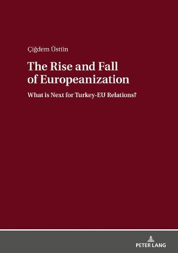 The Rise and Fall of Europeanization: What is Next for Turkey-EU Relations?