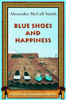 Blue Shoes and Happiness: The New Novel in the No. 1 Ladies' Detective Agency Series