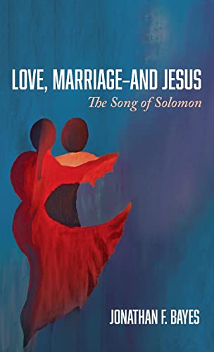 Love, Marriage-and Jesus: The Song of Solomon