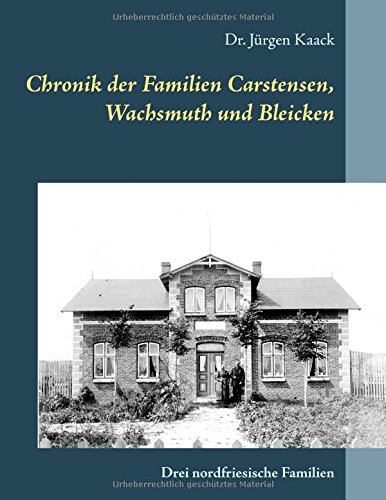 Chronik der Familien Carstensen, Wachsmuth und Bleicken: Drei nordfriesische Familien