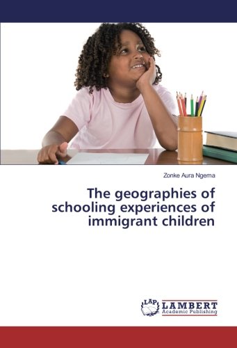 The geographies of schooling experiences of immigrant children